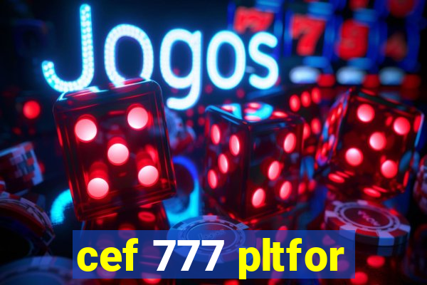 cef 777 pltfor